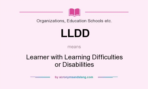 What does LLDD mean? It stands for Learner with Learning Difficulties or Disabilities