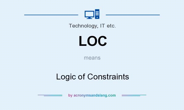 What does LOC mean? It stands for Logic of Constraints