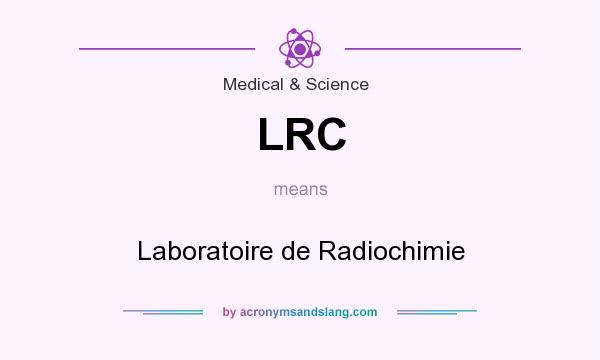 What does LRC mean? It stands for Laboratoire de Radiochimie