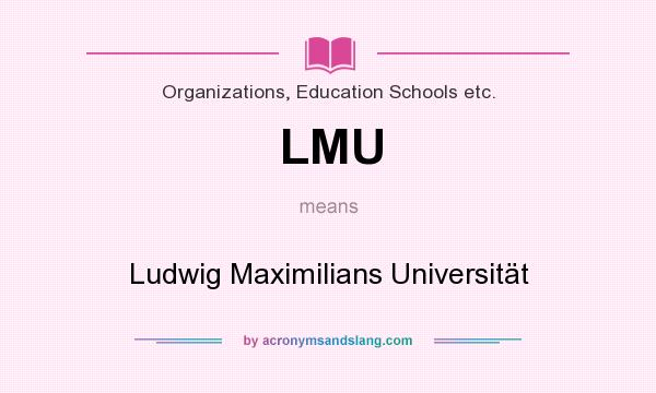 What does LMU mean? It stands for Ludwig Maximilians Universität