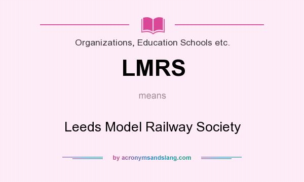 What does LMRS mean? It stands for Leeds Model Railway Society