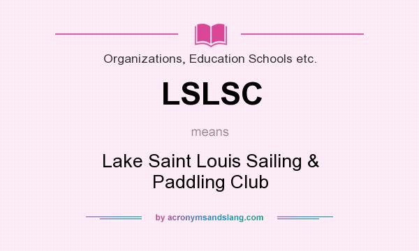 What does LSLSC mean? It stands for Lake Saint Louis Sailing & Paddling Club