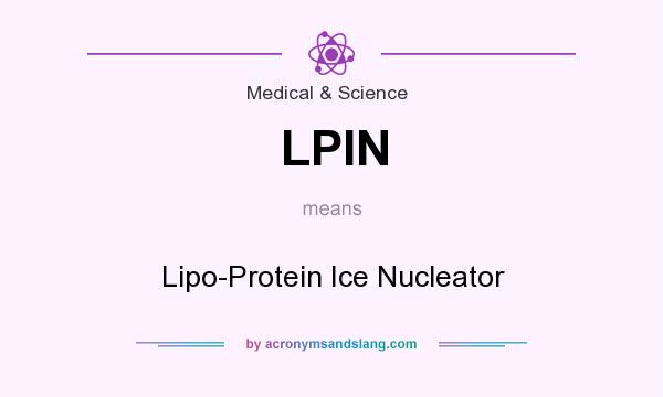 What does LPIN mean? It stands for Lipo-Protein Ice Nucleator