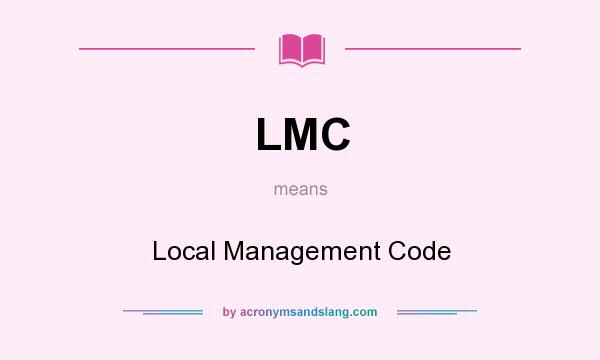 What does LMC mean? It stands for Local Management Code