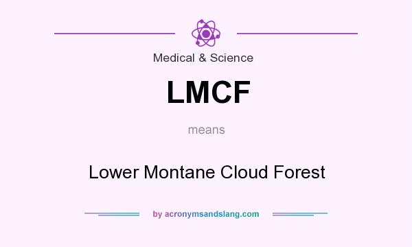 What does LMCF mean? It stands for Lower Montane Cloud Forest