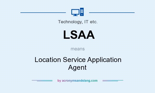 What does LSAA mean? It stands for Location Service Application Agent