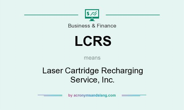 What does LCRS mean? It stands for Laser Cartridge Recharging Service, Inc.