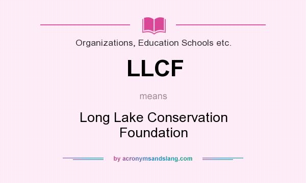What does LLCF mean? It stands for Long Lake Conservation Foundation
