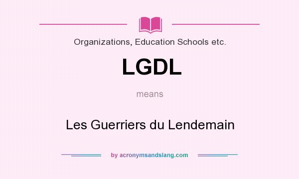 What does LGDL mean? It stands for Les Guerriers du Lendemain