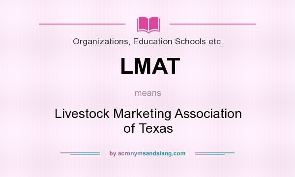 What does LMAT mean? It stands for Livestock Marketing Association of Texas