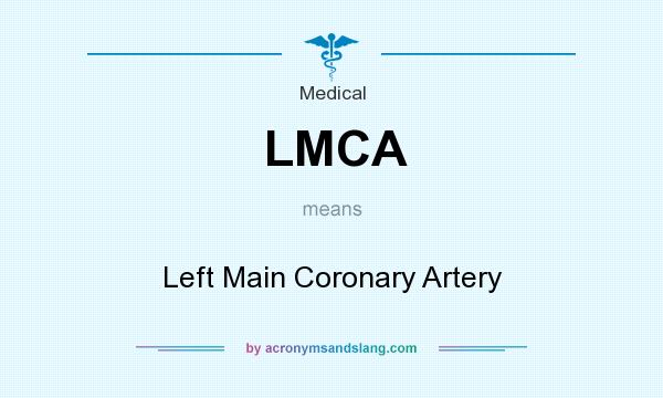 What does LMCA mean? It stands for Left Main Coronary Artery