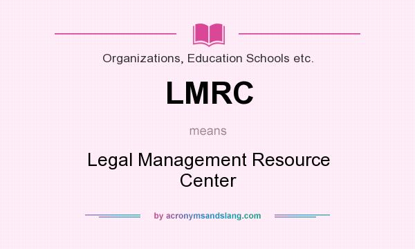 What does LMRC mean? It stands for Legal Management Resource Center