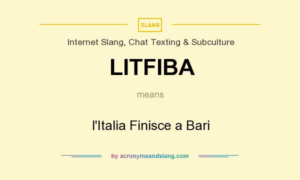 What does LITFIBA mean? It stands for l`Italia Finisce a Bari