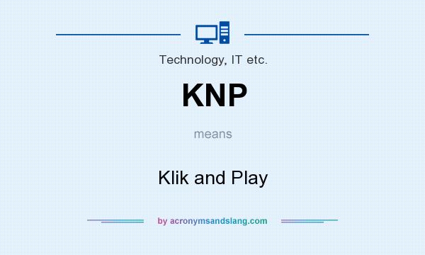 What does KNP mean? It stands for Klik and Play