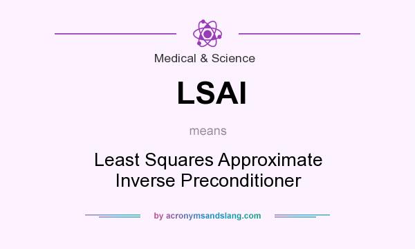 What does LSAI mean? It stands for Least Squares Approximate Inverse Preconditioner