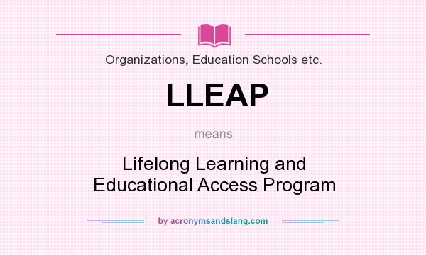 What does LLEAP mean? It stands for Lifelong Learning and Educational Access Program
