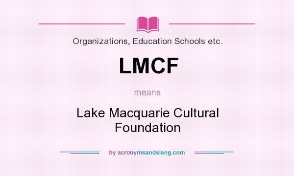What does LMCF mean? It stands for Lake Macquarie Cultural Foundation