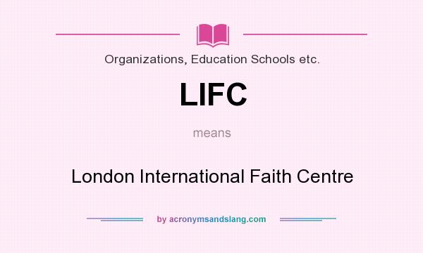What does LIFC mean? It stands for London International Faith Centre