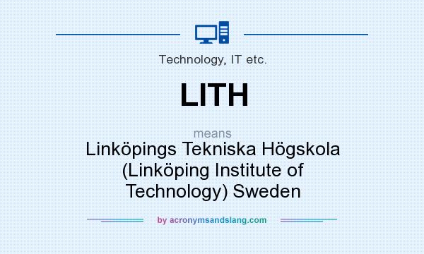 What does LITH mean? It stands for Linköpings Tekniska Högskola (Linköping Institute of Technology) Sweden