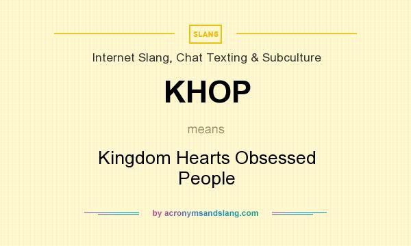 What does KHOP mean? It stands for Kingdom Hearts Obsessed People