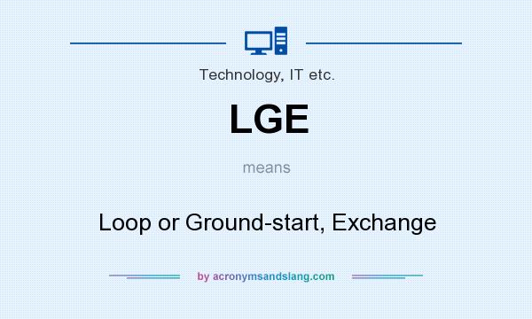 What does LGE mean? It stands for Loop or Ground-start, Exchange