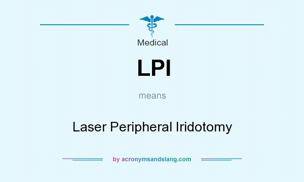 What does LPI mean? It stands for Laser Peripheral Iridotomy