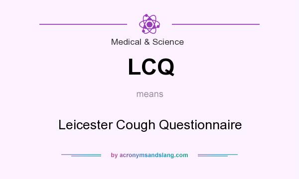 What does LCQ mean? It stands for Leicester Cough Questionnaire