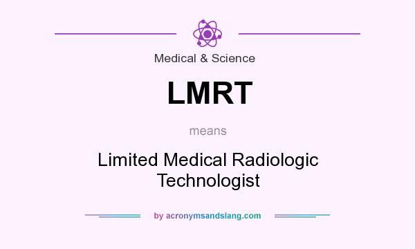 What does LMRT mean? It stands for Limited Medical Radiologic Technologist