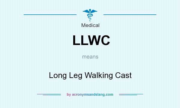 What does LLWC mean? It stands for Long Leg Walking Cast