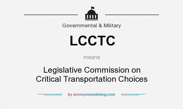 What does LCCTC mean? It stands for Legislative Commission on Critical Transportation Choices