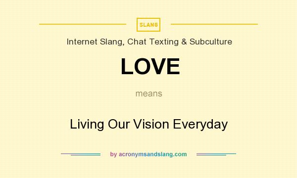 What does LOVE mean? It stands for Living Our Vision Everyday