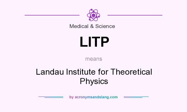 What does LITP mean? It stands for Landau Institute for Theoretical Physics