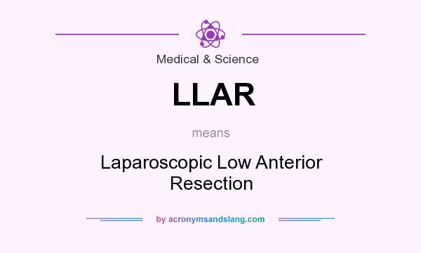 What does LLAR mean? It stands for Laparoscopic Low Anterior Resection