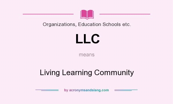 What does LLC mean? It stands for Living Learning Community