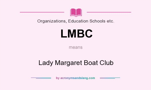 What does LMBC mean? It stands for Lady Margaret Boat Club