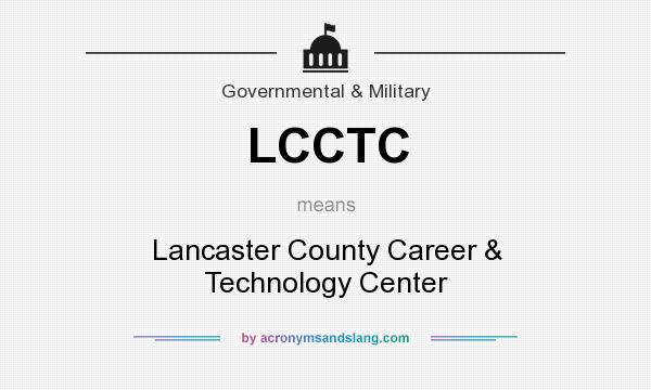 What does LCCTC mean? It stands for Lancaster County Career & Technology Center