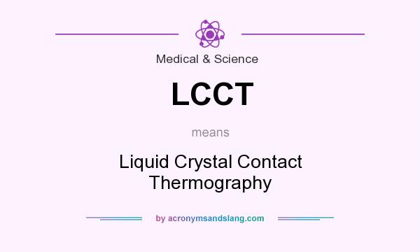 What does LCCT mean? It stands for Liquid Crystal Contact Thermography