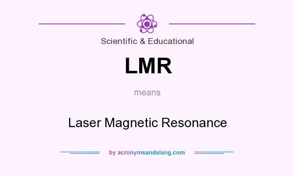 What does LMR mean? It stands for Laser Magnetic Resonance