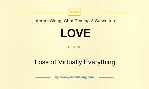 What does LOVE mean? It stands for Loss of Virtually Everything