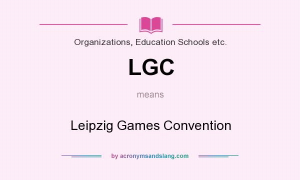 What does LGC mean? It stands for Leipzig Games Convention