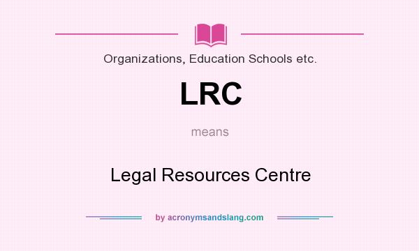 What does LRC mean? It stands for Legal Resources Centre