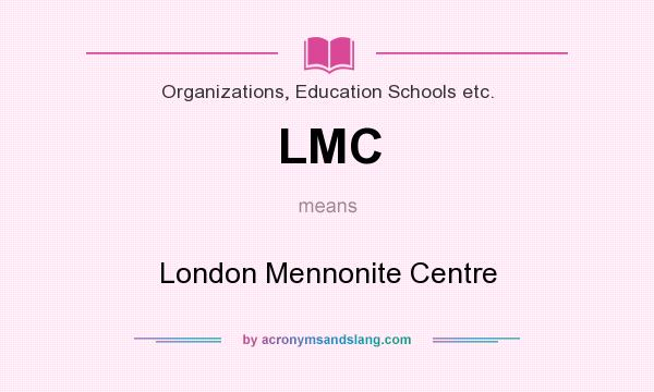 What does LMC mean? It stands for London Mennonite Centre