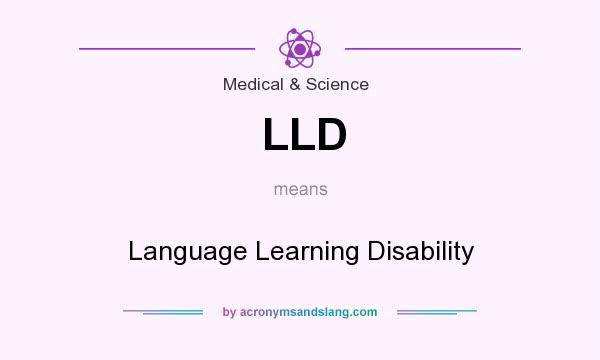 What does LLD mean? It stands for Language Learning Disability