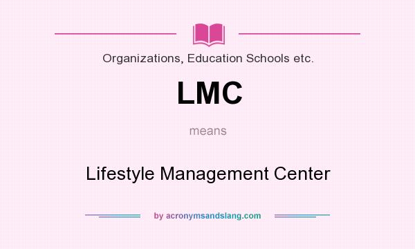 What does LMC mean? It stands for Lifestyle Management Center