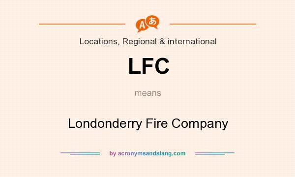 What does LFC mean? It stands for Londonderry Fire Company