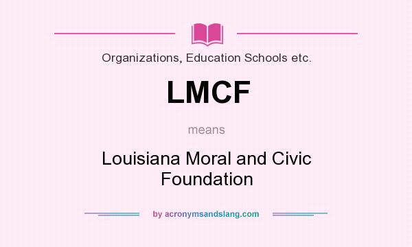 What does LMCF mean? It stands for Louisiana Moral and Civic Foundation