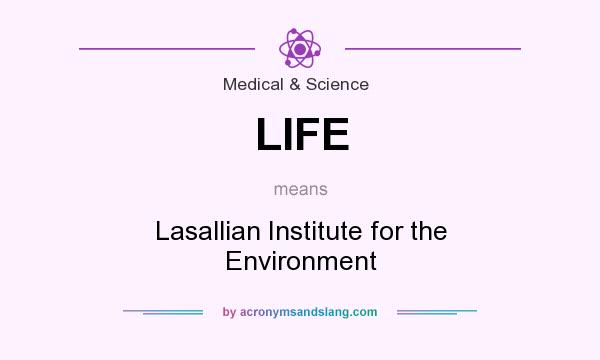 What does LIFE mean? It stands for Lasallian Institute for the Environment