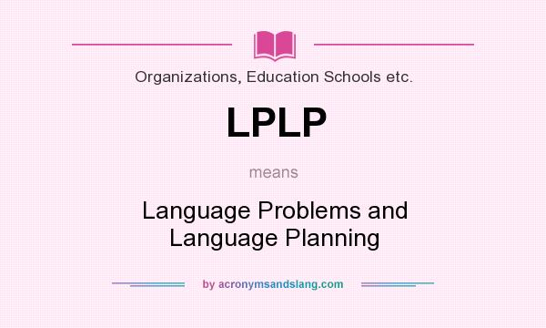 What does LPLP mean? It stands for Language Problems and Language Planning