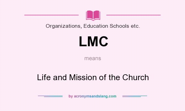 What does LMC mean? It stands for Life and Mission of the Church