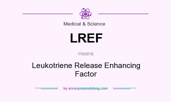 What does LREF mean? It stands for Leukotriene Release Enhancing Factor